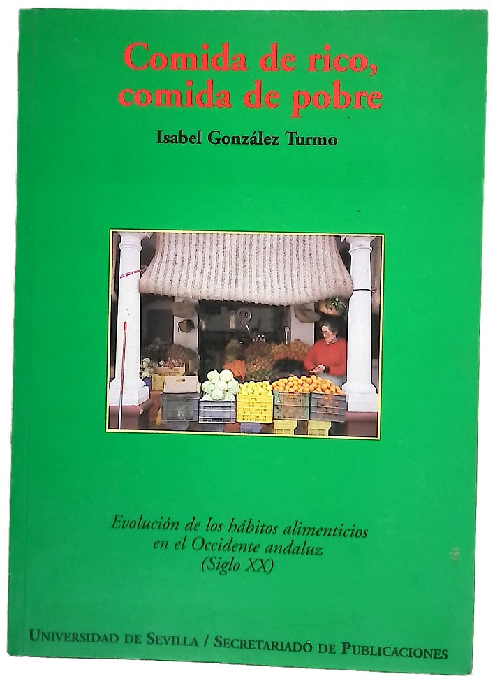 Comida de rico, comida de pobre los hábitos alimenticios en el occidente andaluz (siglo XX)