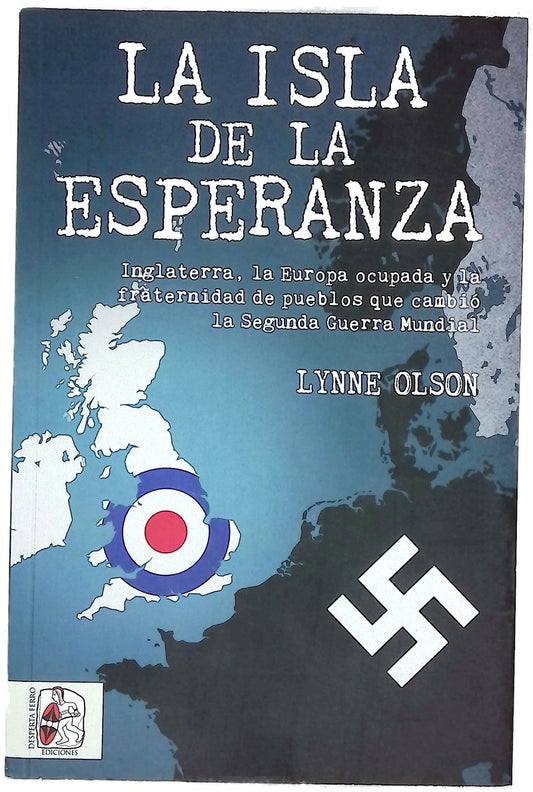 La isla de la esperanza : Inglaterra, la Europa ocupada y la fraternidad de pueblos que cambió la Segunda Guerra Mundial