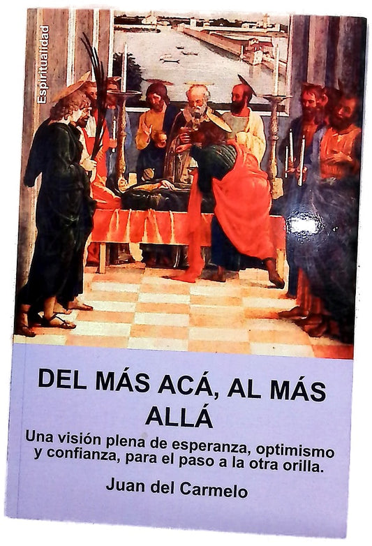 Del más acá, al más allá una visión plena de esperanza, optimismo y confianza, para el paso a la otra orilla