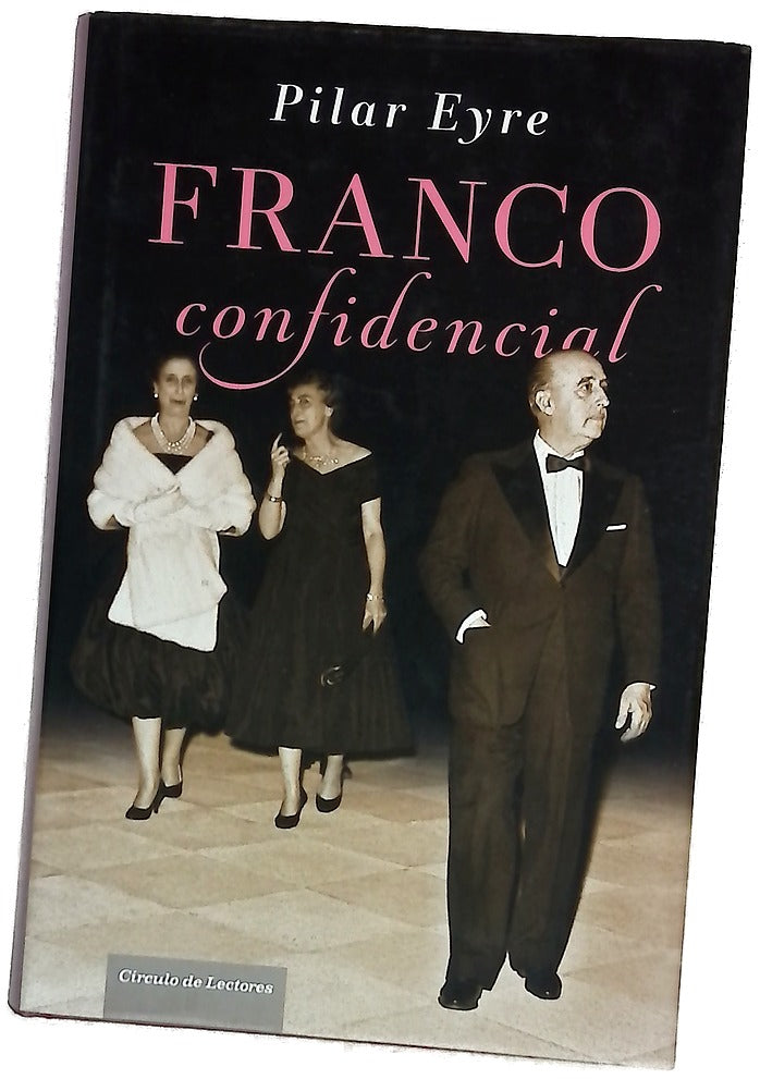 Franco confidencial : una historia de ambición de poder, intrigas de palacio e intimidades reservadas