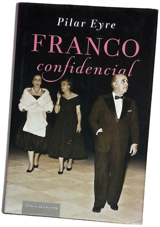 Franco confidencial : una historia de ambición de poder, intrigas de palacio e intimidades reservadas
