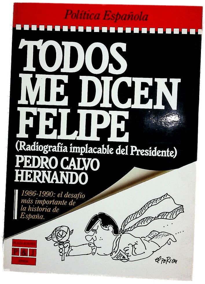 Todos me dicen Felipe (radiografía implacable del presidente)