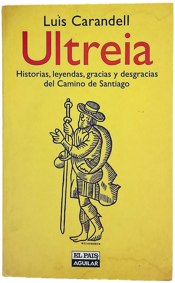Ultreia historias, leyendas, gracias y desgracias del Camino de Santiago