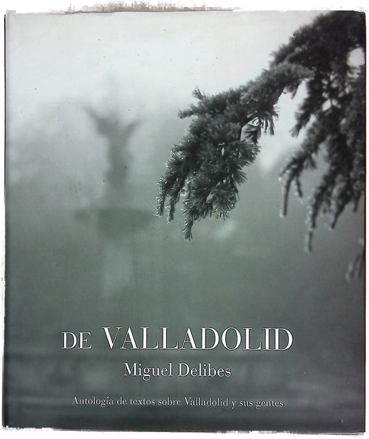 De Valladolid antología de textos sobre Valladolid y sus gentes