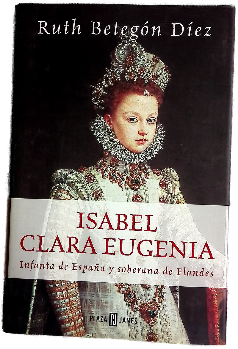 Isabel Clara Eugenia Infanta de España y soberana de Flandes