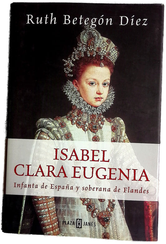 Isabel Clara Eugenia Infanta de España y soberana de Flandes