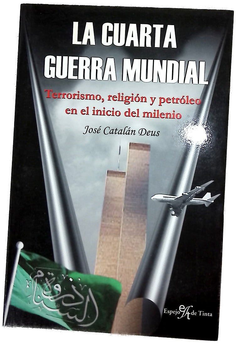 La cuarta guerra mundial terrorismo, religión y petróleo en el inicio del milenio