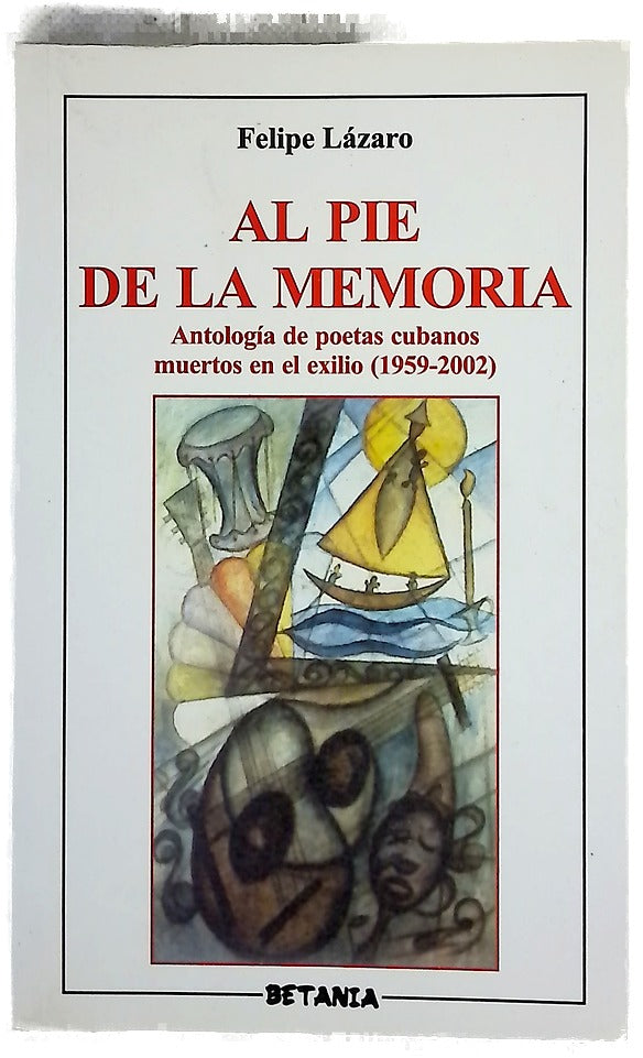 Al pie de la memoria antología de poetas cubanos muertos en el exilio (1959-2002)