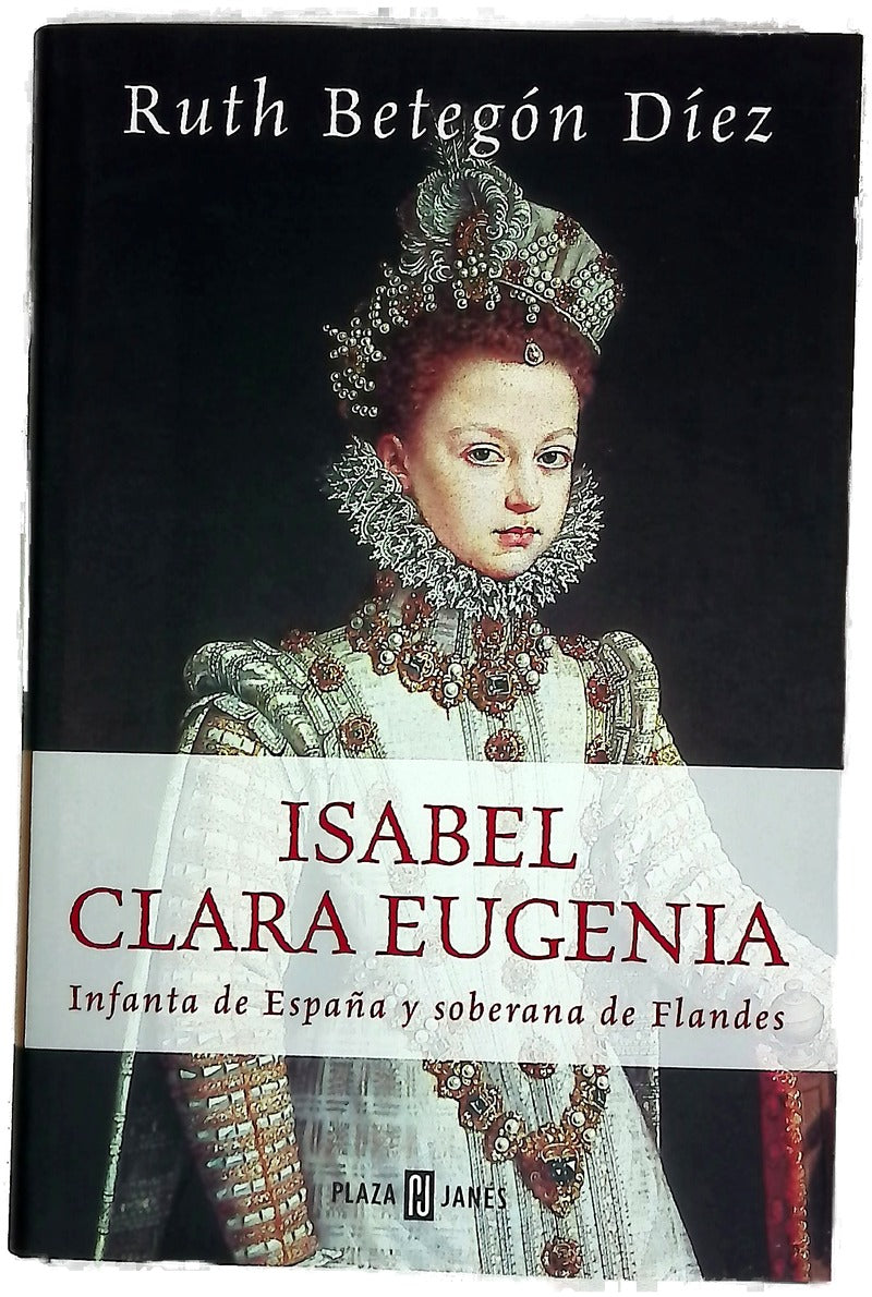 Isabel Clara Eugenia Infanta de España y soberana de Flandes