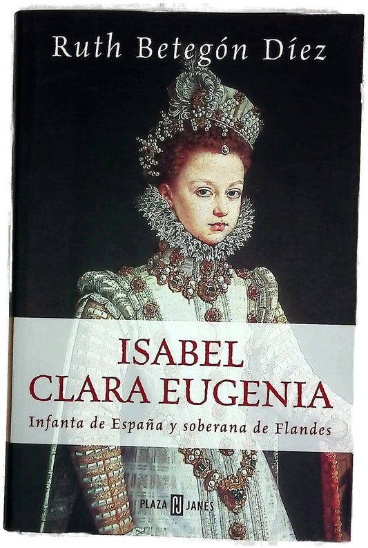 Isabel Clara Eugenia Infanta de España y soberana de Flandes