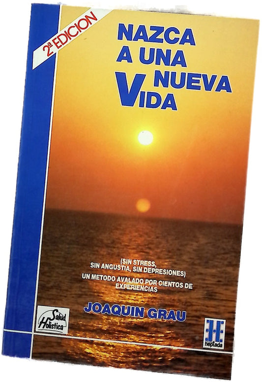 Nazca a una nueva vida (sin stress, sin angustia, sin depresiones) : un método avalado por cientos de experiencias