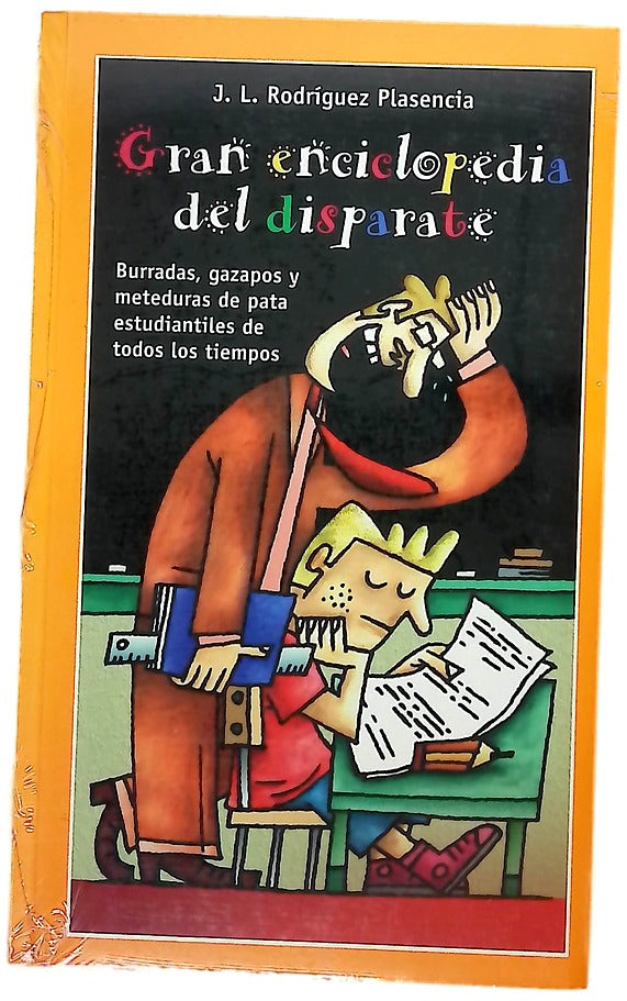 Gran enciclopedia del disparate : burradas, gazapos y meteduras de pata estudiantiles de todos los tiempos