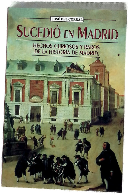 Sucedió en Madrid hechos curiosos y raros de la historia de Madrid
