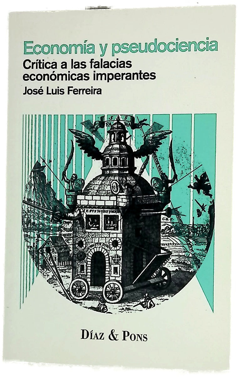 Economía y pseudociencia : crítica a las falacias económicas imperantes