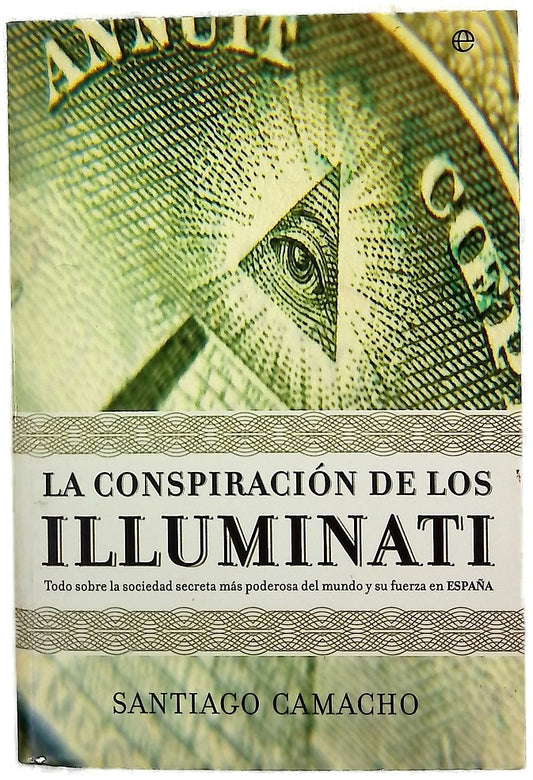 La conspiración de los Illuminati todo sobre la sociedad secreta más poderosa del mundo y su fuerza en España