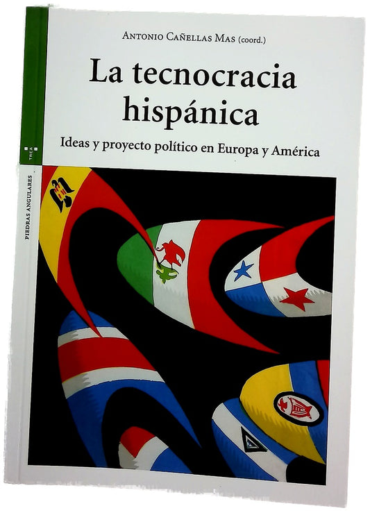 La tecnocracia hispánica : ideas y proyecto político en Europa y América