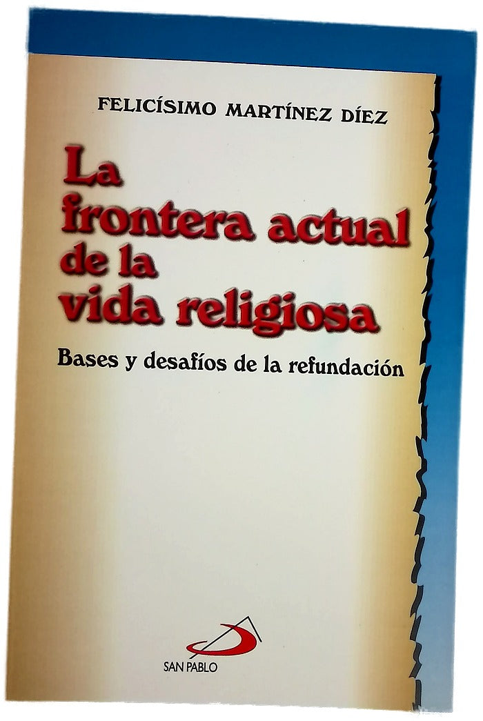 La frontera actual de la vida religiosa bases y desafíos de la refundación