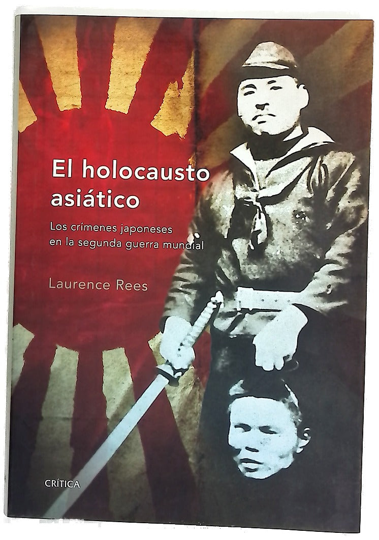 El holocausto asiático los crímenes japoneses en la Segunda Guerra Mundial