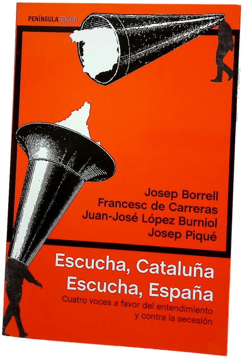 Escucha, Cataluña, escucha, España : cuatro voces a favor del entendimiento y contra la secesión