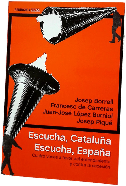 Escucha, Cataluña, escucha, España : cuatro voces a favor del entendimiento y contra la secesión