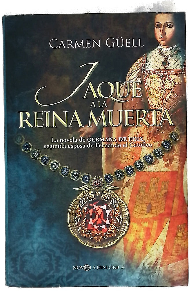 Jaque a la reina muerta la novela de Germana de Foix, segunda esposa de Fernando el Católico