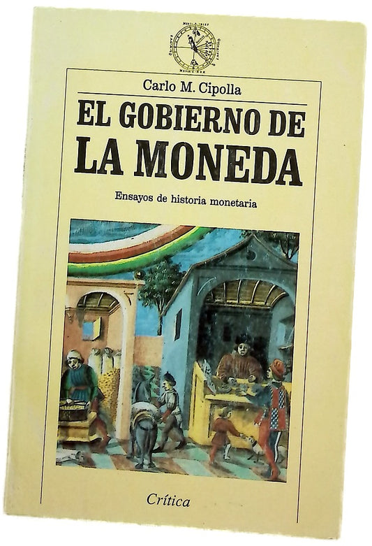 El gobierno de la moneda ensayos de historia monetaria
