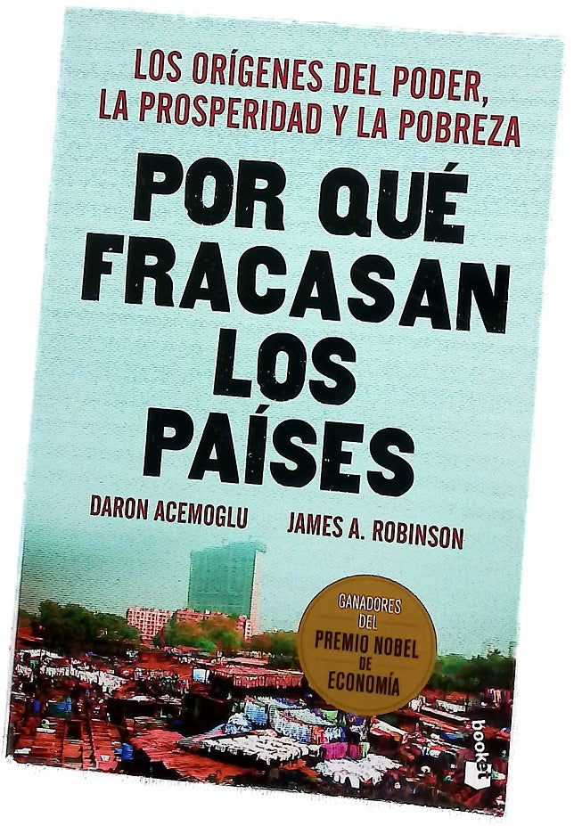 Por qué fracasan los países : los orígenes del poder, la prosperidad y la pobreza