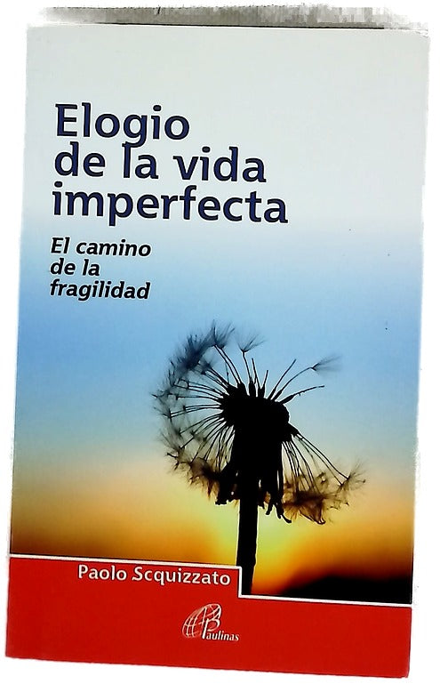 Elogio de la vida imperfecta : el camino de la fragilidad