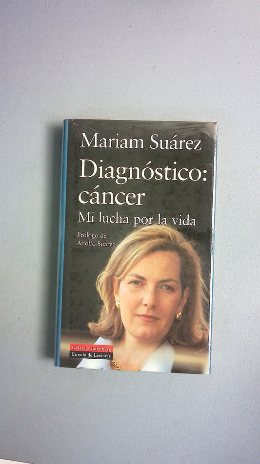 Diagnóstico: cáncer mi lucha por la vida