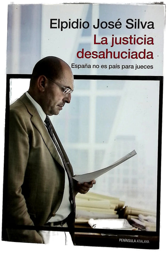 La justicia desahuciada : España no es país para jueces
