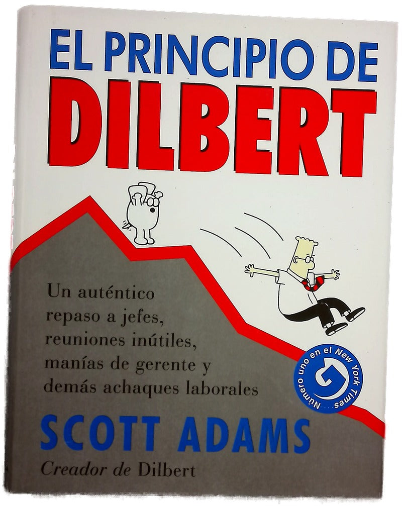 El principio de Dilbert : un auténtico repaso a jefes, reuniones inútiles, manías de gerente y demás achaques laborales