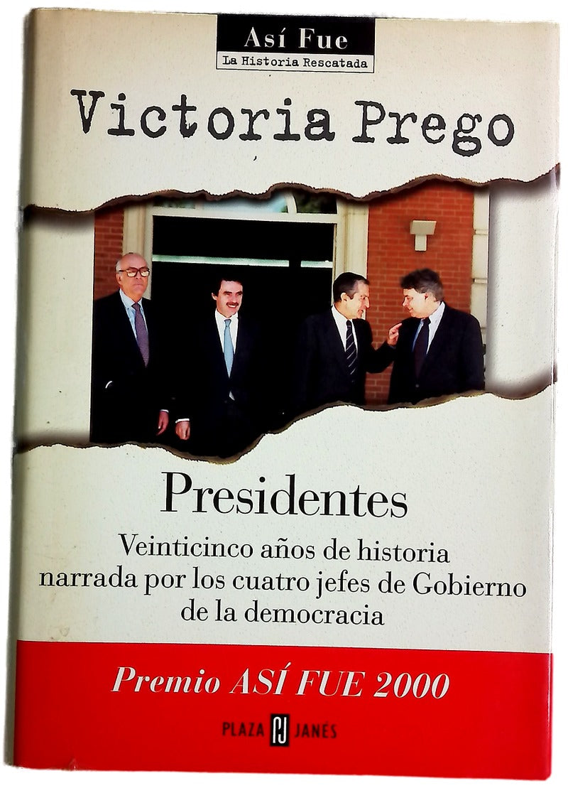 Presidentes veinticinco años de historia narrada por los cuatro jefes de Gobierno de la democracia
