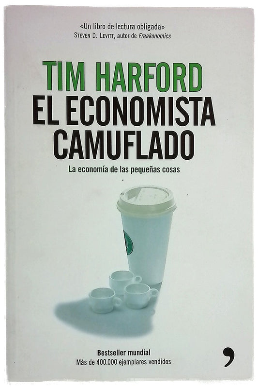 El economista camuflado : la economía de las pequeñas cosas