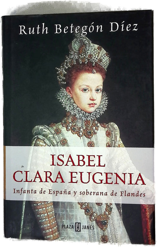 Isabel Clara Eugenia Infanta de España y soberana de Flandes
