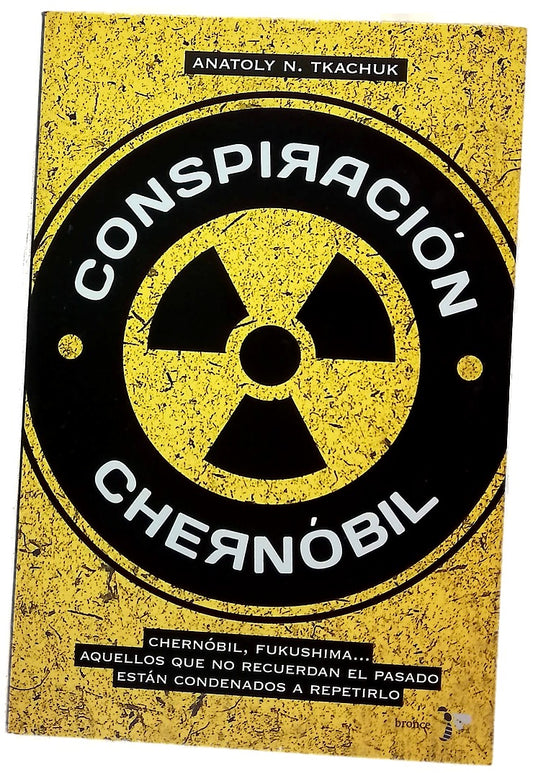 Conspiracion Chernóbil : Chernóbil, Fukushima-- aquellos que no recuerdan el pasado están condenados a repetirlo