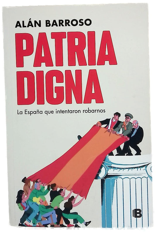 Patria digna : la España que intentaron robarnos