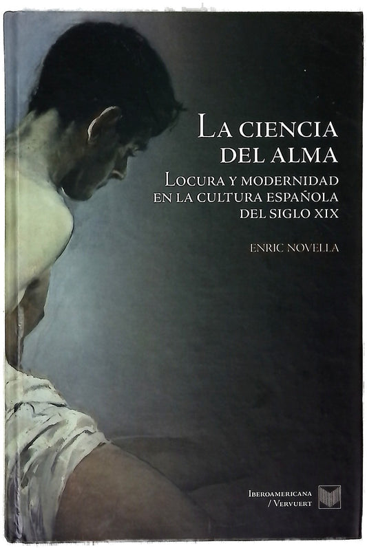 La ciencia del alma : locura y modernidad en la cultura española del siglo XIX