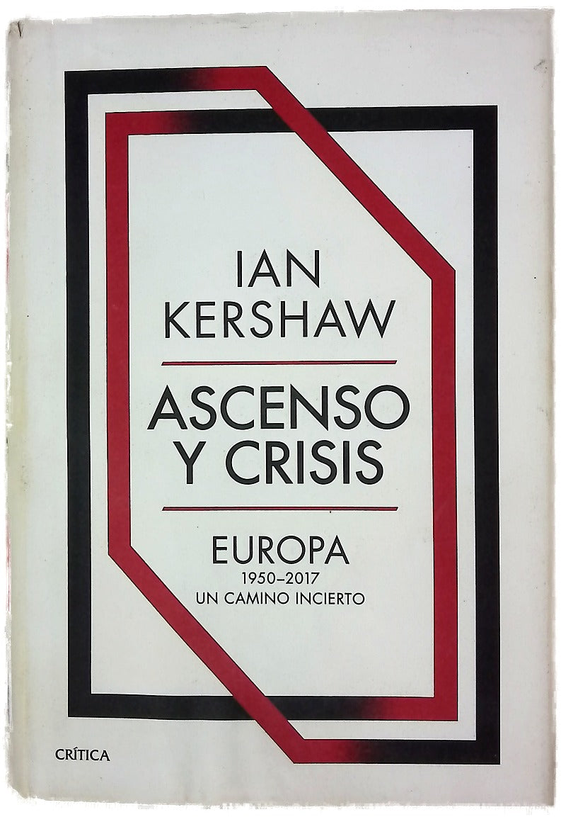 Ascenso y crisis : Europa 1950-2017 : un camino incierto