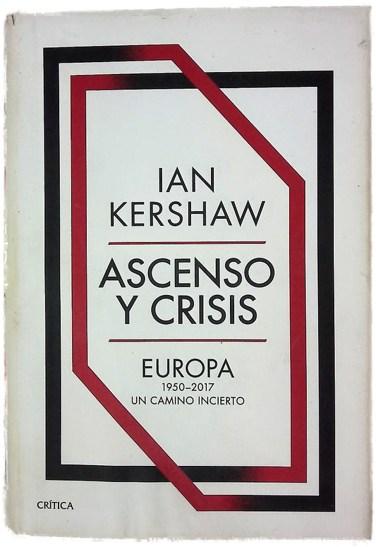 Ascenso y crisis : Europa 1950-2017 : un camino incierto
