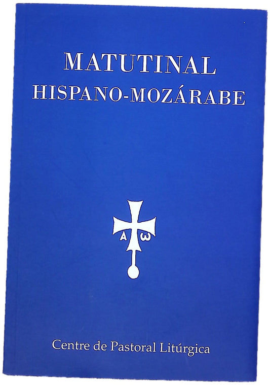 Matutinal hispano-mozárabe : textos escogidos para la oración de la mañana de la Liturgia Hispánica