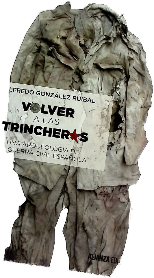 Volver a las trincheras : una arqueología de la Guerra Civil española