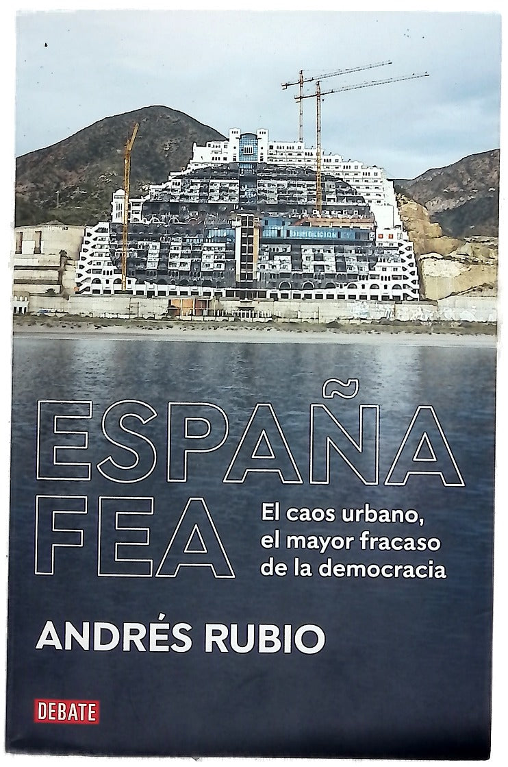 España fea : el caos urbano, el mayor fracaso de la democracia