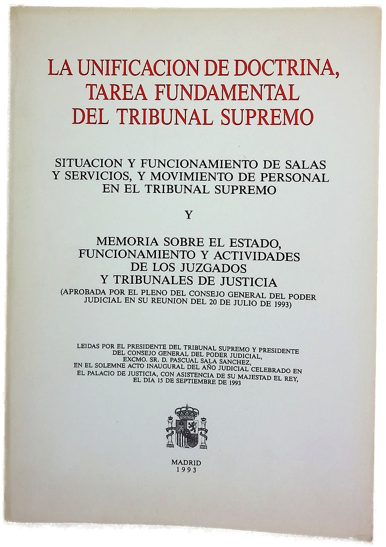 La unificación de doctrina, tarea fundamental del Tribunal Supremo. Situación y funcionamiento de salas y servicios, y movimiento de personal en el Tribunal Supremo. Y Memoria sobre el estado, funcionamiento y actividades de los juzgados y tribunales d...