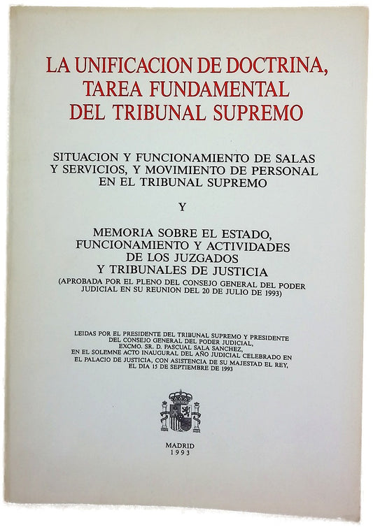 La unificación de doctrina, tarea fundamental del Tribunal Supremo. Situación y funcionamiento de salas y servicios, y movimiento de personal en el Tribunal Supremo. Y Memoria sobre el estado, funcionamiento y actividades de los juzgados y tribunales d...