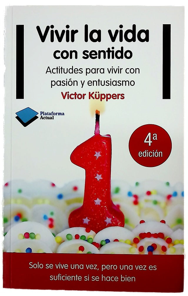 Vivir la vida con sentido : actitudes para vivir con pasión y entusiasmo
