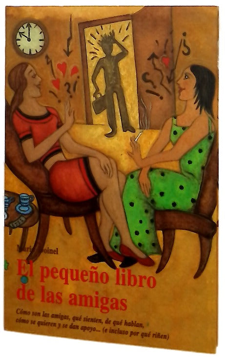 El pequeño libro de las amigas cómo son las amigas, qué sienten, de qué hablan, cómo se quieren y se dan apoyo-- (e incluso por qué riñen)