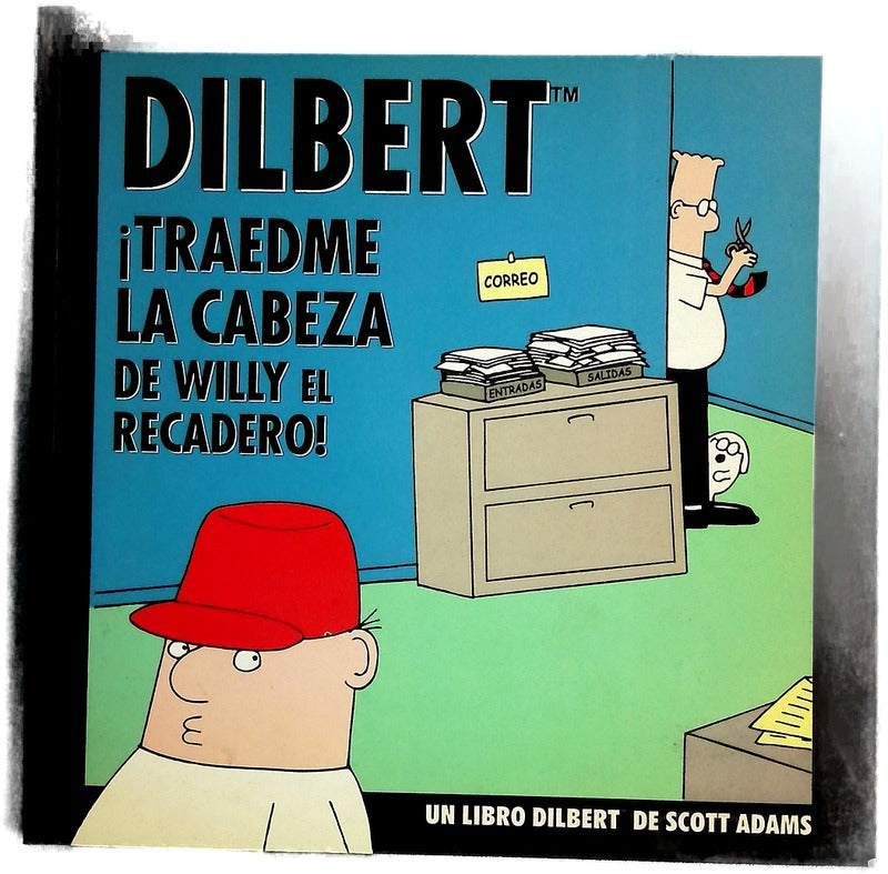 ¡Traedme la cabeza de Willy el recadero! un libro Dilbert de Scott Adams