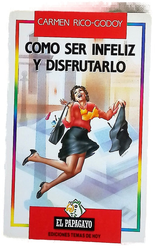 Cómo ser infeliz y disfrutarlo