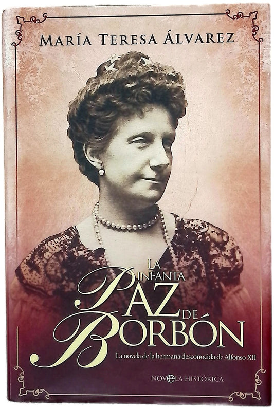 La infanta Paz de Borbón la novela de la hermana desconocida de Alfonso XII