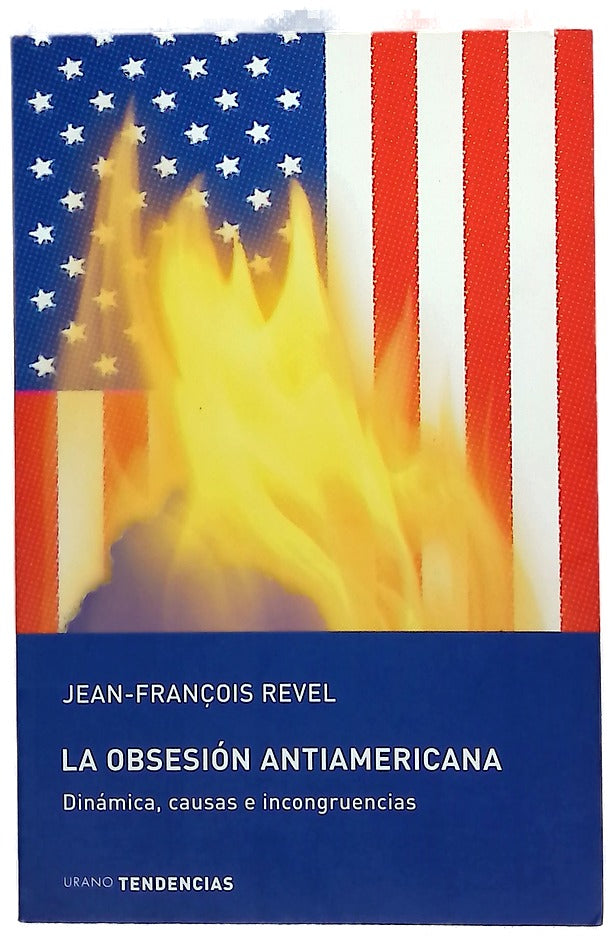 La obsesión antiamericana dinámica, causas e incongruencias